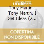 Tony Martin - Tony Martin, I Get Ideas (2 Cd)