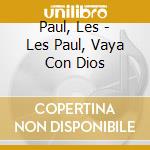Paul, Les - Les Paul, Vaya Con Dios cd