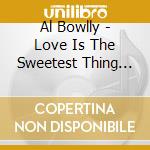 Al Bowlly - Love Is The Sweetest Thing (2 Cd) cd musicale di Al Bowlly