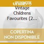 Vintage Childrens Favourites (2 Cd) cd