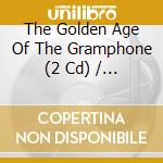The Golden Age Of The Gramphone (2 Cd) / Various cd musicale di Various