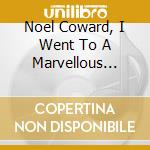 Noel Coward, I Went To A Marvellous Party / Various (2 Cd) cd musicale di Coward, Noel