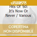 Hits Of '60: It's Now Or Never / Various cd musicale di Hits Of '60