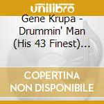 Gene Krupa - Drummin' Man (His 43 Finest) (2 Cd) cd musicale di Krupa, Gene