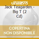 Jack Teagarden - Big T (2 Cd) cd musicale di Teagarden, Jack