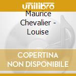 Maurice Chevalier - Louise cd musicale di Maurice Chevalier