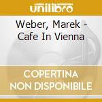 Weber, Marek - Cafe In Vienna cd musicale di Weber, Marek