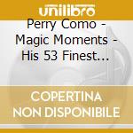 Perry Como - Magic Moments - His 53 Finest (2 Cd) cd musicale di Como, Perry