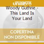 Woody Guthrie - This Land Is Your Land cd