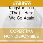 Kingston Trio (The) - Here We Go Again cd