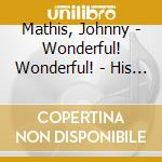 Mathis, Johnny - Wonderful! Wonderful! - His 47 Finest (2 Cd) cd