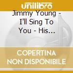 Jimmy Young - I'll Sing To You - His 30 Finest 1951-1957 cd