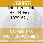 Ride, Red, Ride! His 44 Finest 1929-62 / Various (2 Cd) cd musicale di Allen, Henry Red