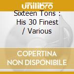 Sixteen Tons : His 30 Finest / Various cd musicale di Merle Travis