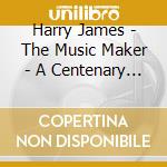 Harry James - The Music Maker - A Centenary Tribute: His 50 Finest (2 Cd) cd musicale di James, Harry