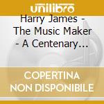 Harry James - The Music Maker - A Centenary Tribute: His 50 Finest (2 Cd) cd