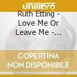 Ruth Etting - Love Me Or Leave Me - Her 51 Finest (2 Cd) cd musicale di Etting, Ruth