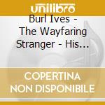 Burl Ives - The Wayfaring Stranger - His 33 Finest cd