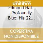 Edmond Hall - Profoundly Blue: His 22 Finest cd