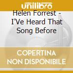 Helen Forrest - I'Ve Heard That Song Before cd musicale di Helen Forrest