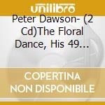 Peter Dawson- (2 Cd)The Floral Dance, His 49 Finest 1925-39 / Various cd musicale di Dawson, Peter
