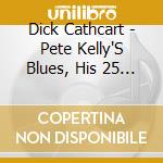 Dick Cathcart - Pete Kelly'S Blues, His 25 Finest 1950-59 cd musicale di Dick Cathcart