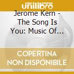 Jerome Kern - The Song Is You: Music Of Jerome Kern (2 Cd) cd
