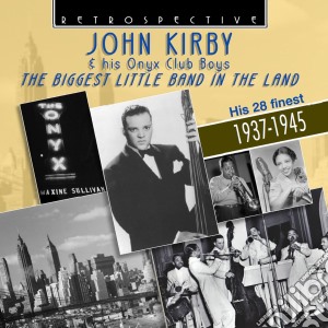 John Kirkby & His Onyx Club Boys - The Biggest Little Band In The Land 1937-1945 cd musicale di Kirkby, John & His Onyx Club Boys