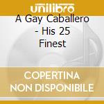 A Gay Caballero - His 25 Finest cd