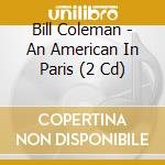 Bill Coleman - An American In Paris (2 Cd) cd