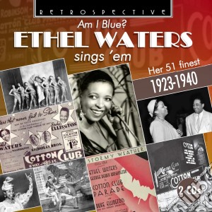 Ethel Waters - Am I Blue? Sings 'Em: Her 51 Finest 1923-1940  (2 Cd) cd musicale di Ethel Waters