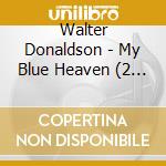 Walter Donaldson - My Blue Heaven (2 Cd) cd musicale