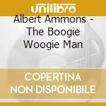Albert Ammons - The Boogie Woogie Man cd musicale