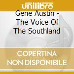 Gene Austin - The Voice Of The Southland cd