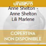 Anne Shelton - Anne Shelton  Lili Marlene cd musicale