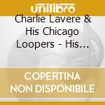 Charlie Lavere & His Chicago Loopers - His 25 Finest 1933-1951  cd musicale