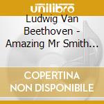 Ludwig Van Beethoven - Amazing Mr Smith (The): Beethoven cd