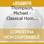 Thompson, Michael - Classical Horn Concertos cd