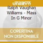 Ralph Vaughan Williams - Mass In G Minor cd