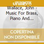 Wallace, John - Music For Brass, Piano And Percussion cd