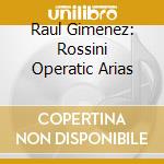 Raul Gimenez: Rossini Operatic Arias cd musicale di Gioacchino Rossini