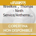Weelkes , Thomas - Ninth Service/Anthems - Choir Of Christ Church Cathedral, Ox
