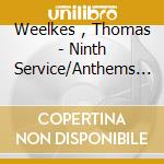 Weelkes , Thomas - Ninth Service/Anthems - Choir Of Christ Church Cathedral, Ox cd
