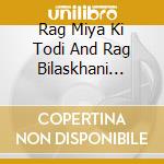 Rag Miya Ki Todi And Rag Bilaskhani Todi / Various cd