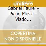Gabriel Faure' - Piano Music - Vlado Perlemuter cd