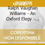 Ralph Vaughan Williams - An Oxford Elegy - Choir Of Christ Church Cathedral, Oxford cd