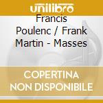Francis Poulenc / Frank Martin - Masses cd musicale di Francis Poulenc / Frank Martin
