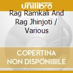 Rag Ramkali And Rag Jhinjoti / Various cd musicale di Mukherjee