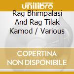 Rag Bhimpalasi And Rag Tilak Kamod / Various cd musicale di Khan, Nishat