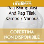 Rag Bhimpalasi And Rag Tilak Kamod / Various cd